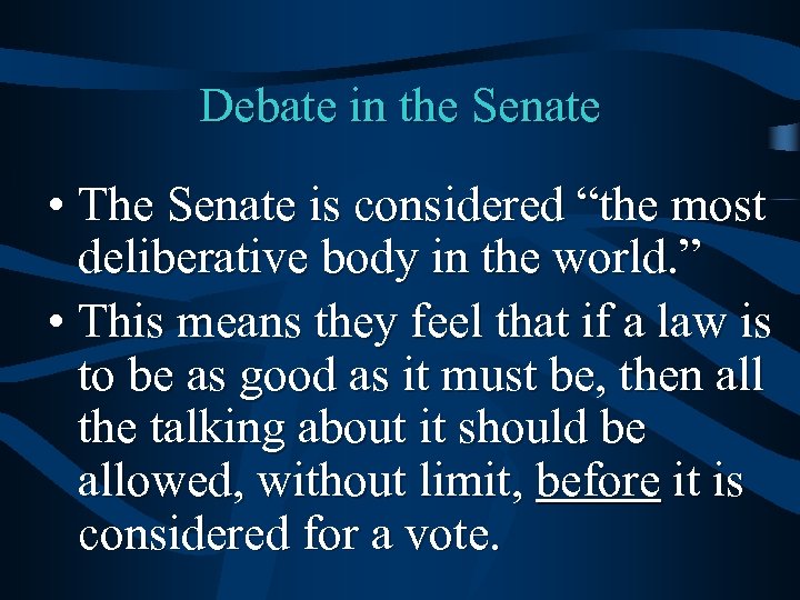Debate in the Senate • The Senate is considered “the most deliberative body in