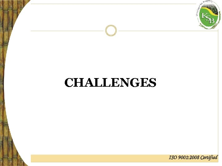 CHALLENGES ISO 9001: 2008 Certified 