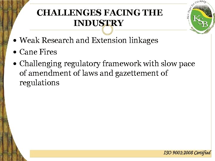 CHALLENGES FACING THE INDUSTRY Weak Research and Extension linkages Cane Fires Challenging regulatory framework