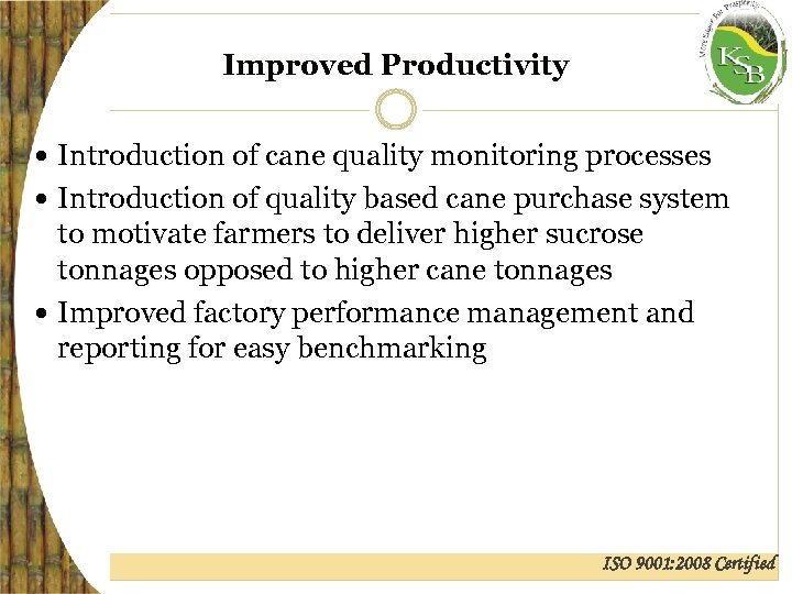 Improved Productivity Introduction of cane quality monitoring processes Introduction of quality based cane purchase