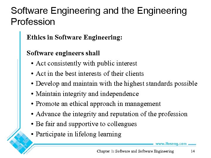 Software Engineering and the Engineering Profession Ethics in Software Engineering: Software engineers shall •