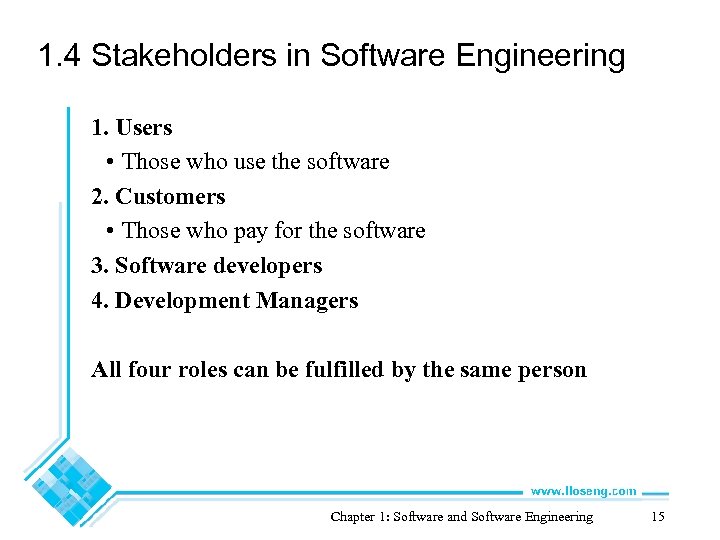1. 4 Stakeholders in Software Engineering 1. Users • Those who use the software