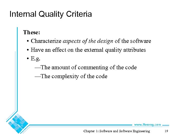 Internal Quality Criteria These: • Characterize aspects of the design of the software •