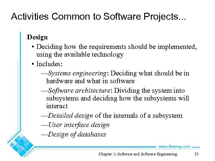 Activities Common to Software Projects. . . Design • Deciding how the requirements should