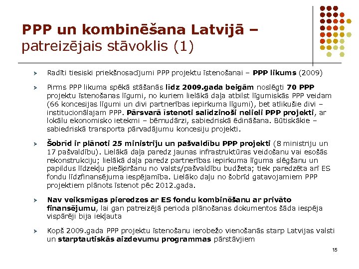 PPP un kombinēšana Latvijā – patreizējais stāvoklis (1) Ø Radīti tiesiski priekšnosacījumi PPP projektu