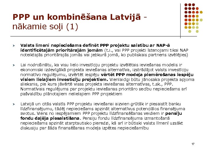 PPP un kombinēšana Latvijā nākamie soļi (1) Ø Valsts līmenī nepieciešams definēt PPP projektu