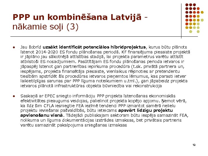 PPP un kombinēšana Latvijā nākamie soļi (3) l Jau šobrīd uzsākt identificēt potenciālos hibrīdprojektus,