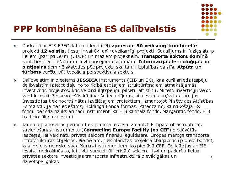 PPP kombinēšana ES dalībvalstīs Ø Saskaņā ar EIB EPEC datiem identificēti apmēram 50 veiksmīgi