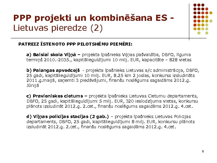 PPP projekti un kombinēšana ES Lietuvas pieredze (2) PATREIZ ĪSTENOTO PPP PILOTSHĒMU PIEMĒRI: a)