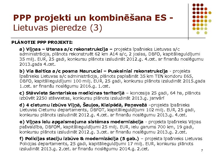 PPP projekti un kombinēšana ES Lietuvas pieredze (3) PLĀNOTIE PPP PROJEKTI: a) Viļņas –