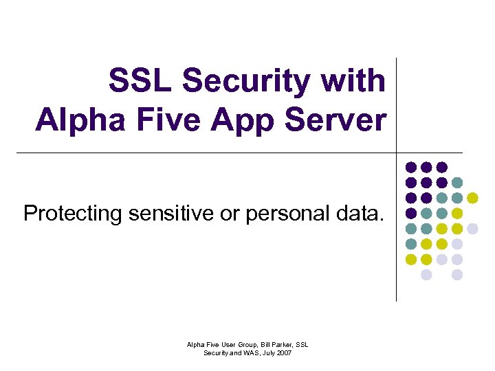 SSL Security with Alpha Five App Server Protecting sensitive or personal data. Alpha Five