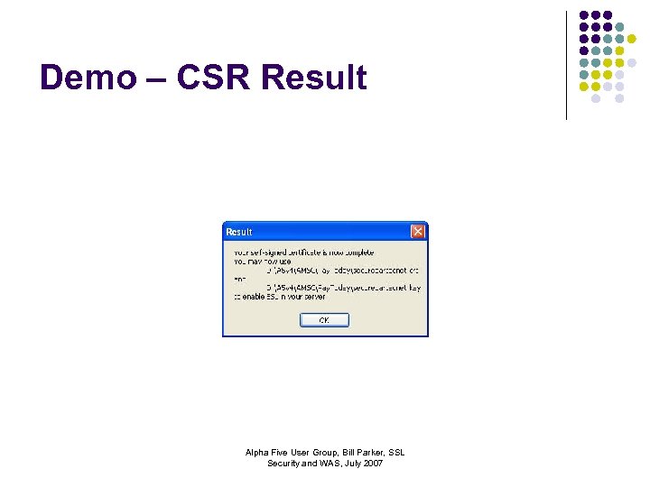 Demo – CSR Result Alpha Five User Group, Bill Parker, SSL Security and WAS,