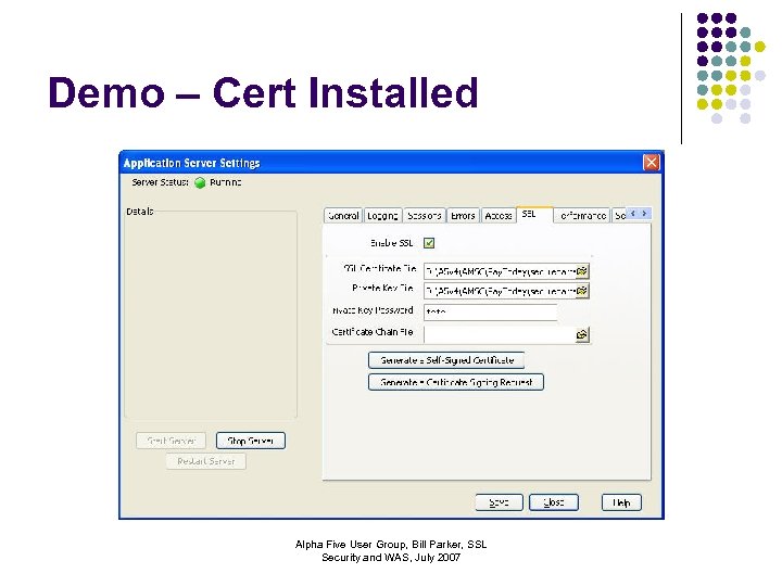 Demo – Cert Installed Alpha Five User Group, Bill Parker, SSL Security and WAS,