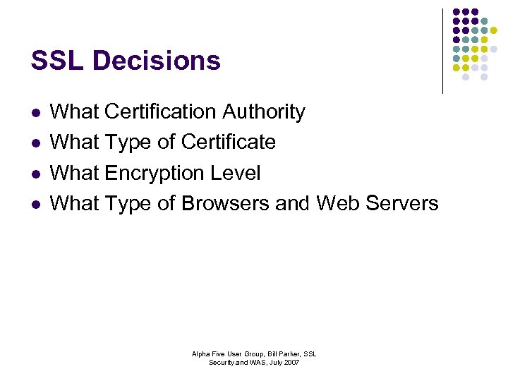 SSL Decisions l l What Certification Authority What Type of Certificate What Encryption Level