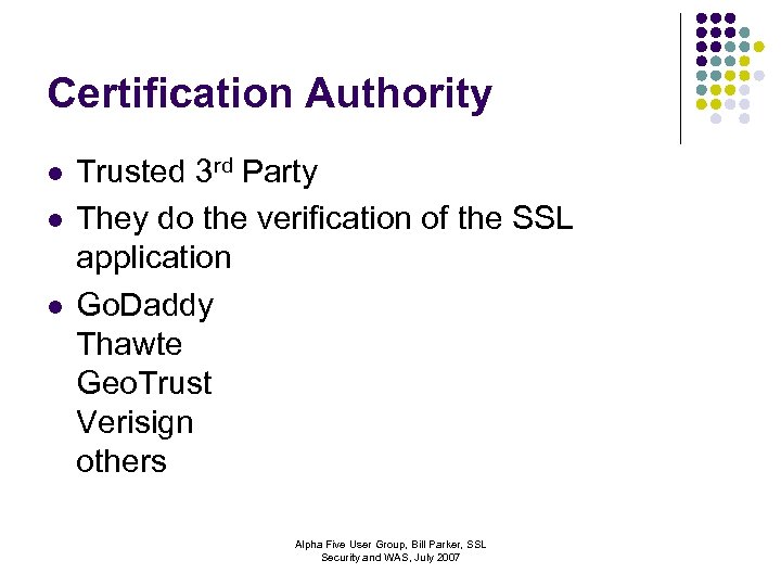 Certification Authority l l l Trusted 3 rd Party They do the verification of