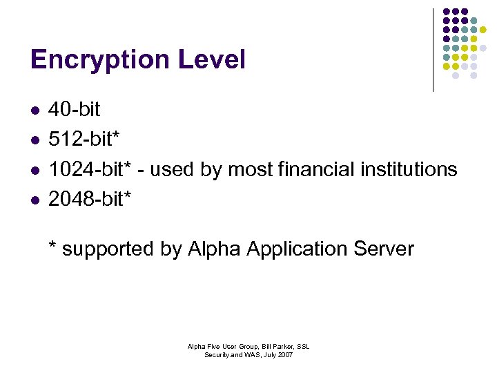 Encryption Level l l 40 -bit 512 -bit* 1024 -bit* - used by most