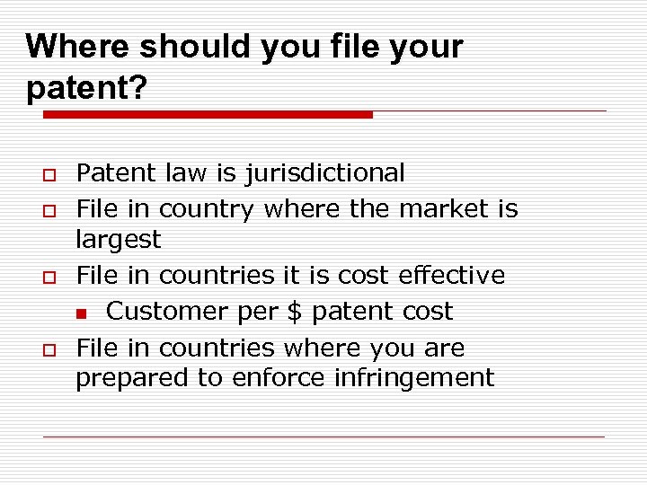 Where should you file your patent? o o Patent law is jurisdictional File in