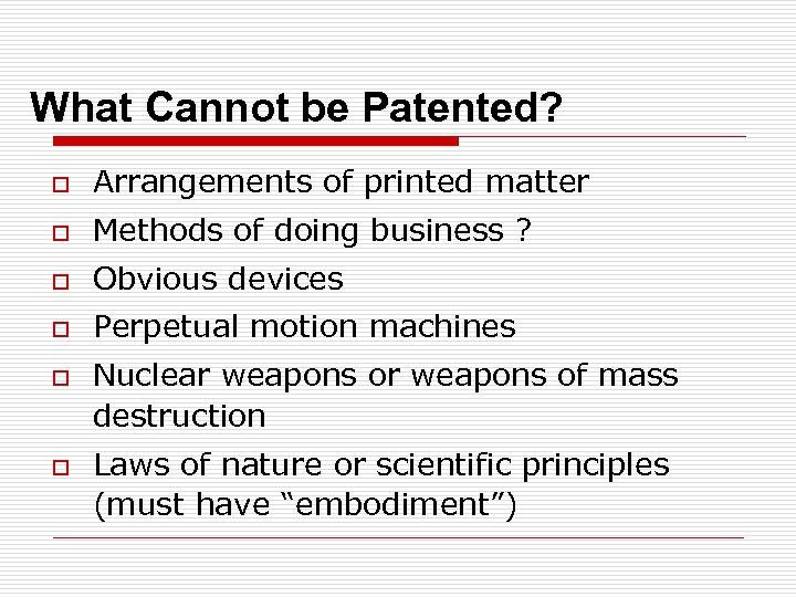 What Cannot be Patented? o Arrangements of printed matter o Methods of doing business