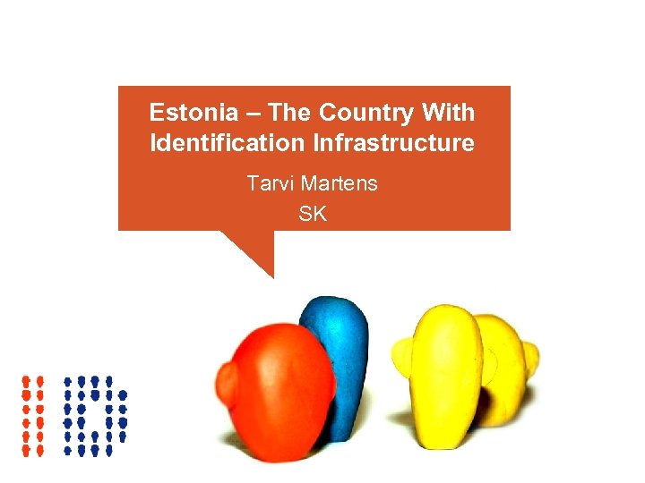 Estonia – The Country With Identification Infrastructure Tarvi Martens SK 