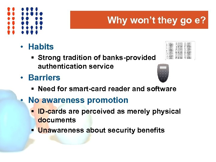 Why won’t they go e? • Habits § Strong tradition of banks-provided authentication service