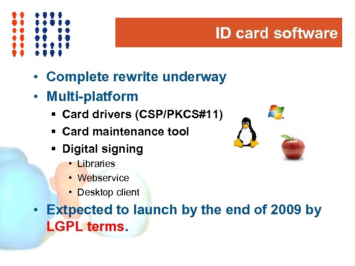 ID card software • Complete rewrite underway • Multi-platform § Card drivers (CSP/PKCS#11) §
