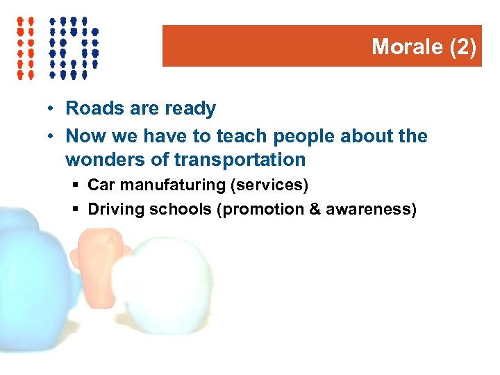 Morale (2) • Roads are ready • Now we have to teach people about