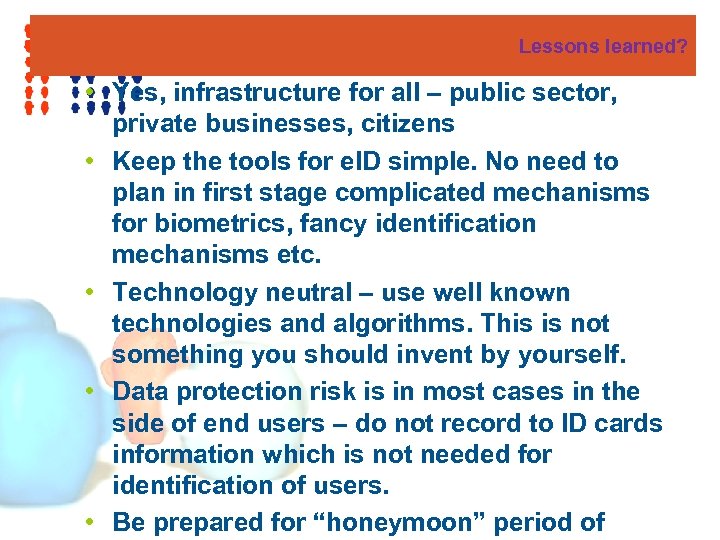 Lessons learned? • Yes, infrastructure for all – public sector, private businesses, citizens •