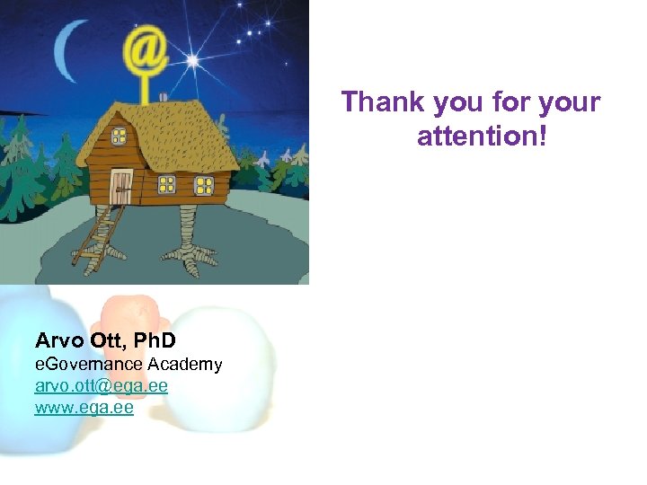Thank you for your attention! Arvo Ott, Ph. D e. Governance Academy arvo. ott@ega.