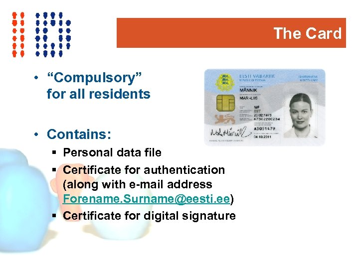 The Card • “Compulsory” for all residents • Contains: § Personal data file §