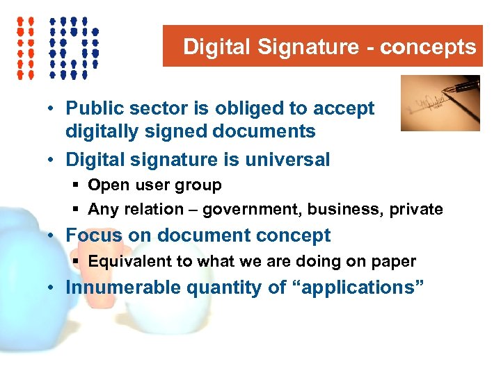 Digital Signature - concepts • Public sector is obliged to accept digitally signed documents