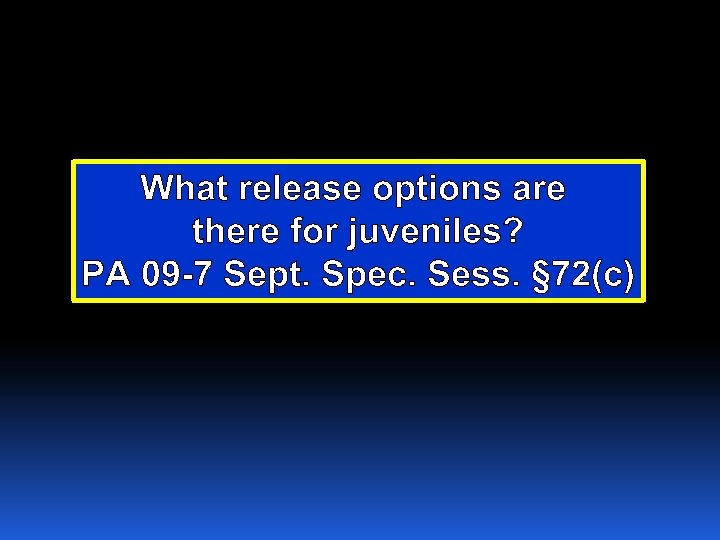 What release options are there for juveniles? PA 09 -7 Sept. Spec. Sess. §