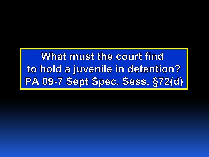 What must the court find to hold a juvenile in detention? PA 09 -7
