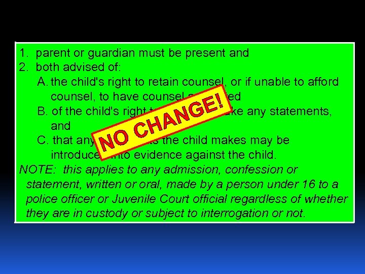 1. parent or guardian must be present and 2. both advised of: A. the