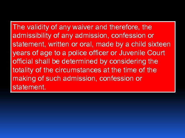The validity of any waiver and therefore, the admissibility of any admission, confession or