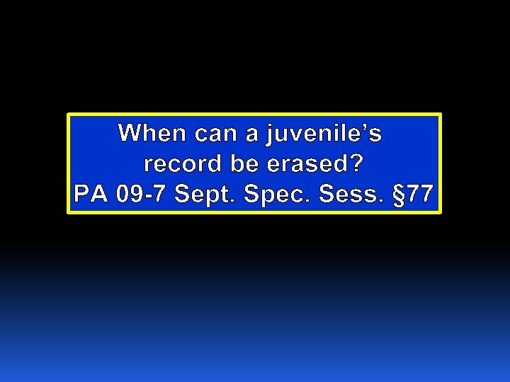 When can a juvenile’s record be erased? PA 09 -7 Sept. Spec. Sess. §