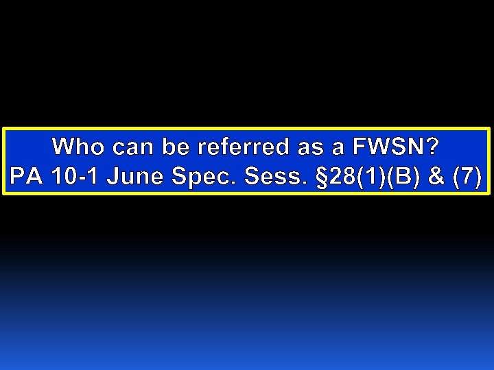 Who can be referred as a FWSN? PA 10 -1 June Spec. Sess. §