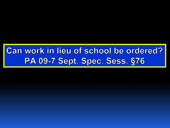 Can work in lieu of school be ordered? PA 09 -7 Sept. Spec. Sess.