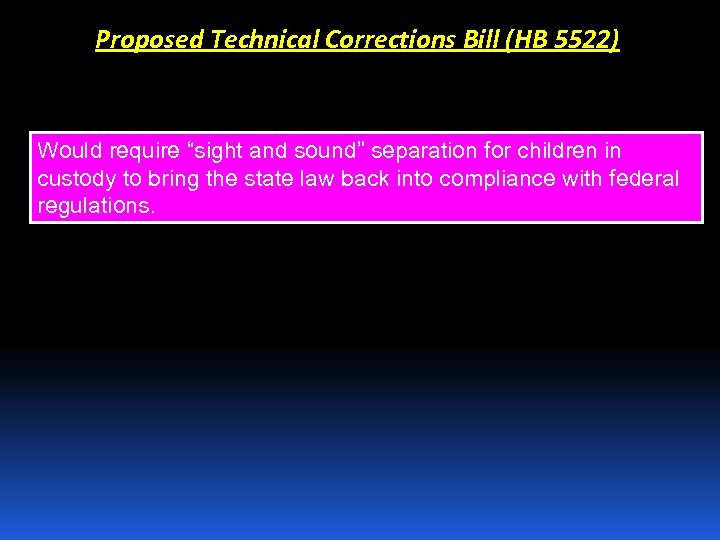 Proposed Technical Corrections Bill (HB 5522) Would require “sight and sound” separation for children