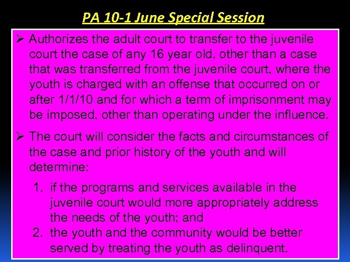 PA 10 -1 June Special Session Ø Authorizes the adult court to transfer to