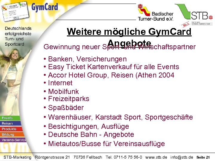 Weitere mögliche Gym. Card Angebote Gewinnung neuer Sport- und Wirtschaftspartner • Banken, Versicherungen •