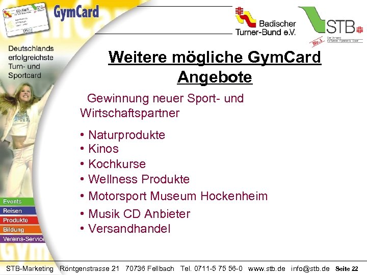 Weitere mögliche Gym. Card Angebote Gewinnung neuer Sport- und Wirtschaftspartner • Naturprodukte • Kinos