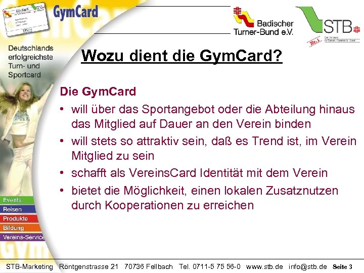 Wozu dient die Gym. Card? Die Gym. Card • will über das Sportangebot oder