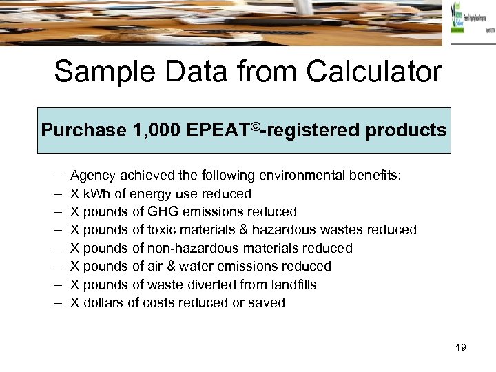 Sample Data from Calculator Purchase 1, 000 EPEAT©-registered products – – – – Agency