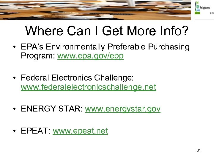Where Can I Get More Info? • EPA’s Environmentally Preferable Purchasing Program: www. epa.