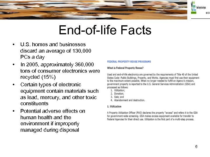 End-of-life Facts • • U. S. homes and businesses discard an average of 130,