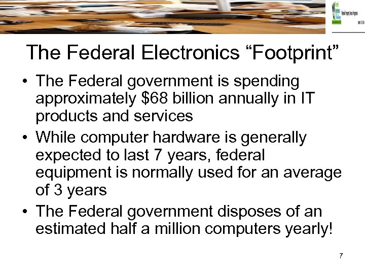 The Federal Electronics “Footprint” • The Federal government is spending approximately $68 billion annually