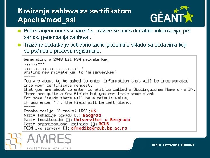 Kreiranje zahteva za sertifikatom Apache/mod_ssl Pokretanjem openssl naredbe, tražiće se unos dodatnih informacija, pre