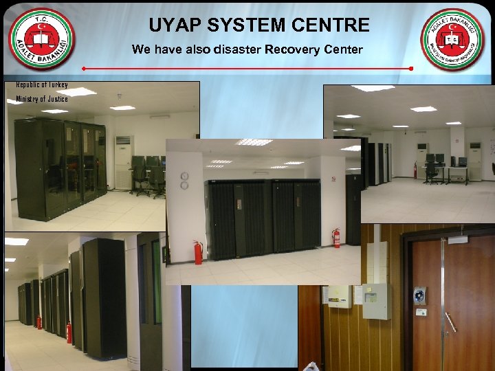 UYAP SYSTEM CENTRE We have also disaster Recovery Center Republic of Turkey Ministry of