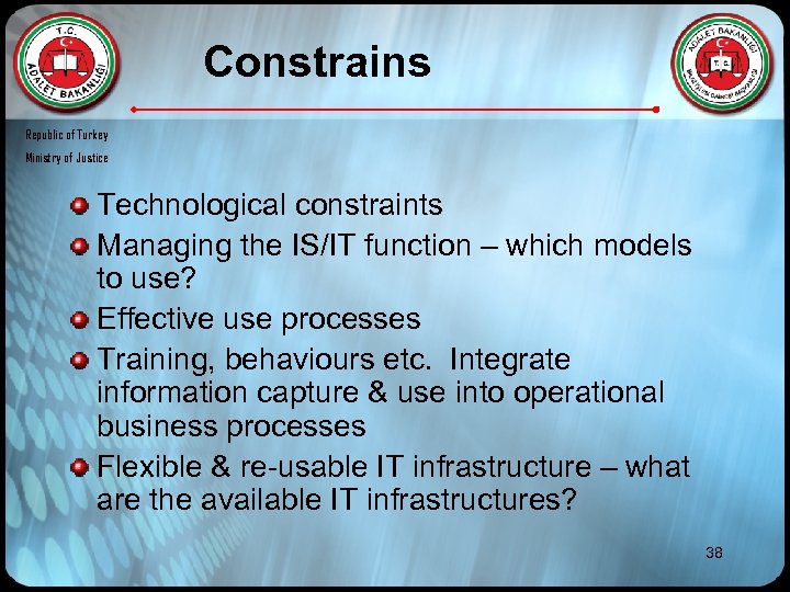 Constrains Republic of Turkey Ministry of Justice Technological constraints Managing the IS/IT function –