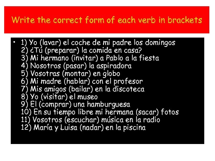 Write the correct form of each verb in brackets • 1) Yo (lavar) el